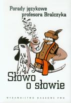 Okładka książki Słowo o słowie. Porady językowe prof. Bralczyka