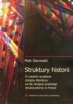 Okładka książki Struktury historii O czeskim projekcie dziejów literatury na tle recepcji praskiego strukturalizmu w Polsce