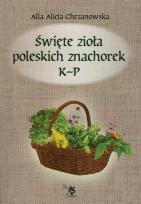 Okładka książki Święte zioła poleskich znachorek. Tom 2. K-P