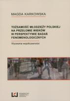 Okładka książki Tożsamości młodzieży polskiej na przełomie wieków w perspektywie badań fenomenologicznych