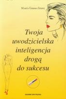 Okładka książki Twoja uwodzicielska inteligencja drogą do sukcesu