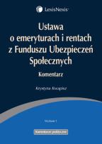 Okładka książki Ustawa o emeryturach i rentach z Funduszu Ubezpieczeń Społecznych Komentarz