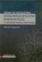 Okładka książki Zmiany w zarządzaniu działalnością detaliczną banków w Polsce