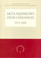 Okładka książki Akta sejmikowe ziemi chełmskiej 1572-1668