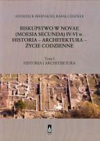 Okładka książki Biskupstwo w Novae (Moesia Secunda) IV-VI w Historia - Architektura - Życie codzienne tom 1