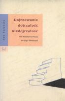 Okładka książki Dojrzewanie dojrzałość niedojrzałość od Bolesława Prusa do Olgi Tokarczuk