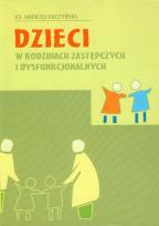 Okładka książki Dzieci w rodzinach zastępczych i dysfunkcjonalnych