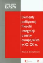 Okładka książki Elementy politycznej filozofii integracji państw europejskich w XX i XXI w.