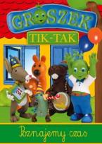 Okładka książki Groszek Tik-tak Poznajemy czas