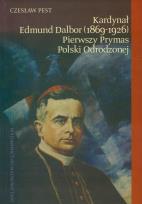 Okładka książki Kardynał Edmund Dalbor (1869-1926) pierwszy prymas Polski odrodzonej