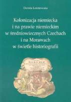 Okładka książki Kolonizacja niemiecka i na prawie niemieckim w średniowiecznych Czechach i na Morawach w świetle historiografii