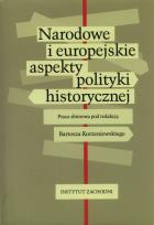 Okładka książki Narodowe i europejskie aspekty polityki historycznej