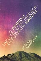 Okładka książki O dobroci zaklętej w miliardach okruszków nadziei