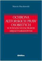 Okładka książki Ochrona autorskich praw osobistych w powszechnym prawie międzynarodowym