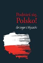 Okładka książki Podnieś się, Polsko!