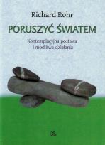 Okładka książki Poruszyć Światem Kontemplacyjna postawa i modlitwa działania
