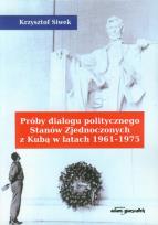 Okładka książki Próby dialogu politycznego Stanów Zjednoczonych z Kubą w latach 1961-1975