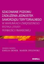Okładka książki Szacowanie poziomu zadłużenia jednostek samorządu terytorialnego w warunkach zwiększonego ryzyka utraty płynności finansowej