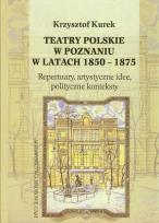Okładka książki Teatry polskie w Poznaniu w latach 1850-1875