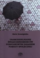 Okładka książki Usamodzielnianie świadczeniobiorców podstawowym zadaniem pomocy społecznej