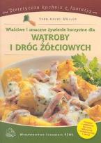 Okładka książki Właściwe i smaczne żywienie korzystne dla wątroby i dróg żółciowych