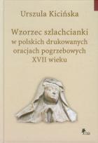 Okładka książki Wzorzec szlachcianki w polskich drukowanych oracjach pogrzebowych XVII wieku