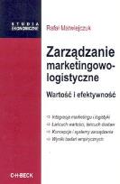 Okładka książki Zarządzanie marketingowo-logistyczne. Wartość i efektywność