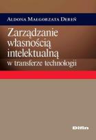 Okładka książki Zarządzanie własnością intelektualną w transferze technologii