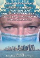 Okładka książki Zdrowie i choroba jako problem polityczny i społeczny. Medycyna w kontekście działań państwa