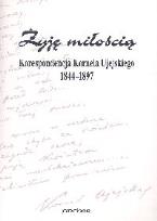 Opakowanie Żyję miłością Korespondecja Kornela Ujejskiego 1844-1897