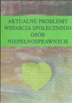 Okładka książki Aktualne problemy wsparcia społecznego osób niepełnosprawnych