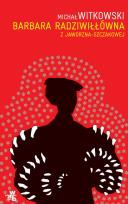 Okładka książki Barbara Radziwiłłówna z Jaworzna-Szczakowej
