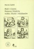 Okładka książki Biali i Czarni Postawy Polaków wobec Afryki i Afrykanów
