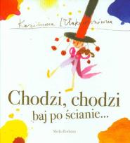 Okładka książki Chodzi chodzi baj po ścianie - K. Iłłakowiczówna