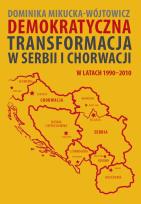 Okładka książki Demokratyczna transformacja w Serbii i Chorwacji w latach 1990–2010