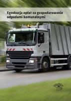 Okładka książki Egzekucja opłat za gospodarowanie odpadami komunalnymi