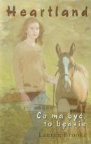 Okładka książki Heartland 5 Co ma być to będzie