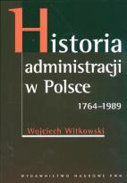 Okładka książki Historia administracji w Polsce 1764-1989