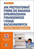 Okładka książki Jak przygotować firmę do badania sprawozdania finansowego i ksiąg rachunkowych Poradnik dla księgowego