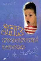 Okładka książki Jak wychowywać dziecko i nie oszaleć