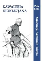 Okładka książki Kawaleria Dioklecjana. Organizacja Uzbroj. Taktyka