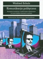 Okładka książki Komunikacja polityczna Koncepcje teoretycznei wyniki badań empirycznych na temat mediów masowych w polityce