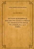 Okładka książki Metody konserwacji malarstwa sztalugowego na ziemiach polskich w latach 1800-1918 zarys