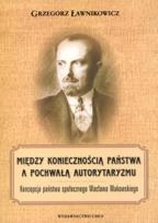 Okładka książki Między koniecznością państwa a pochwałą autorytaryzmu