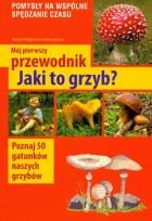 Okładka książki Mój pierwszy przewodnik Jaki to grzyb?