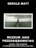 Okładka książki Muzeum jako przedsiębiorstwo Łatwo i przystępnie o zarządzaniu instytucją kultury