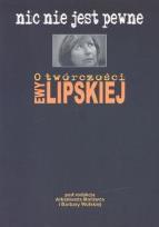 Opakowanie Nic nie jest pewne O twórczości Ewy Lipskiej