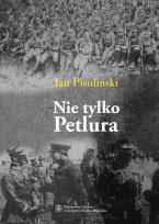 Okładka książki Nie tylko Petlura Kwestia ukraińska w polskiej polityce zagranicznej w latach 1918-1923
