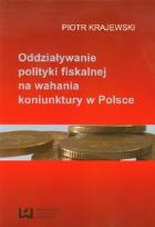Okładka książki Oddziaływanie polityki fiskalnej na wahania koniunktury w Polsce