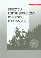 Opakowanie Opozycja i opór społeczny w Polsce po 1956 roku tom 2